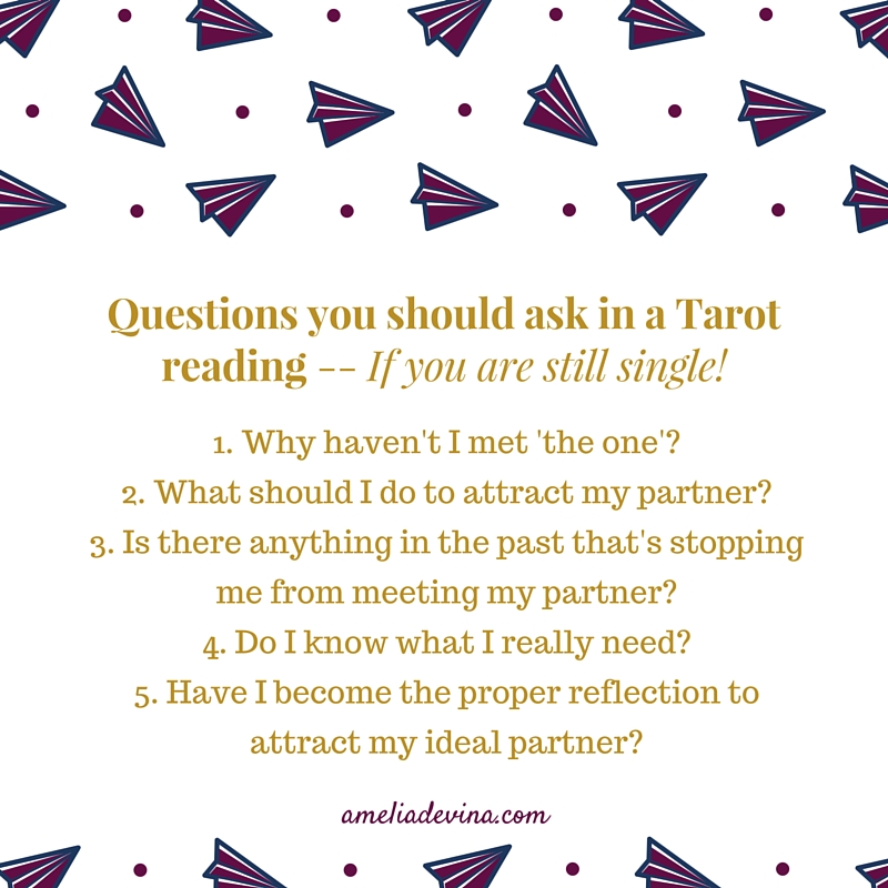 Questions you ask in a Tarot reading if you are still single! - Amelia Devina